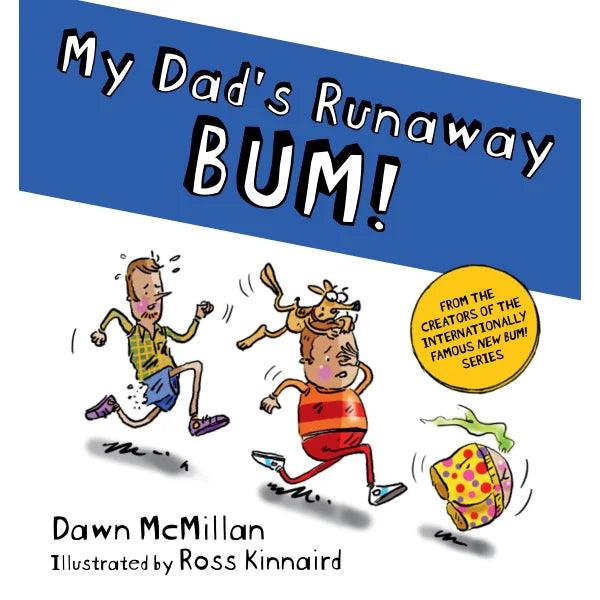 My Dad's Runaway Bum by Dawn McMillan & Ross Kinnaird - Taylorson
