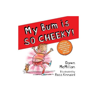 My Bum is So Cheeky by Dawn McMillan & Ross Kinnaird