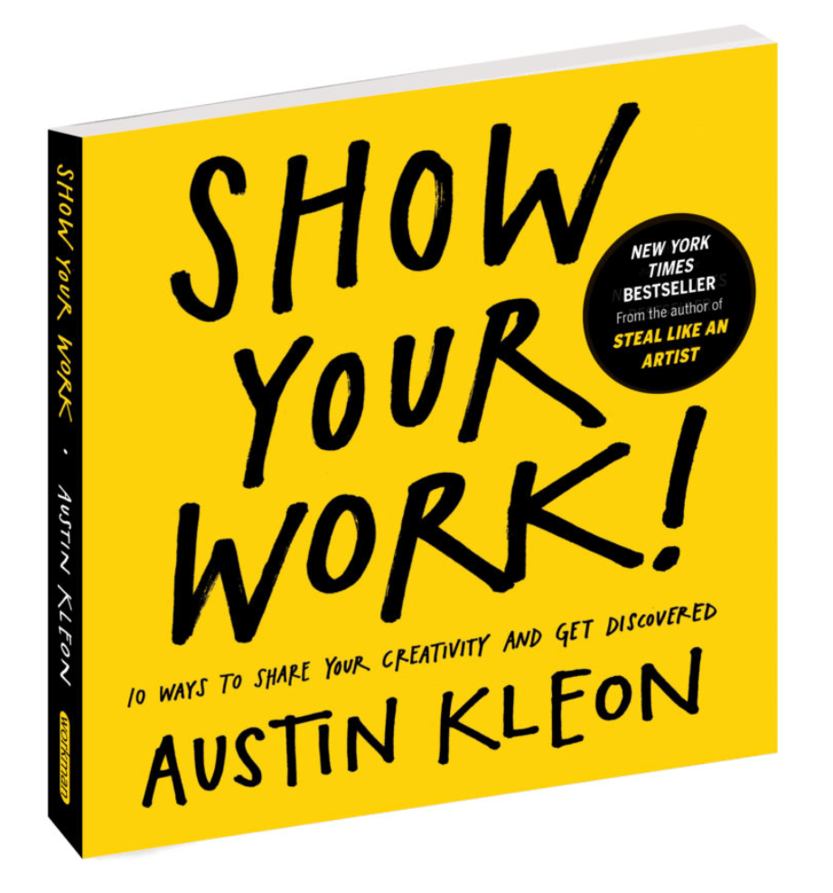 Show Your Work: 10 Ways to Share Your Creativity and Get Discovered - Taylorson