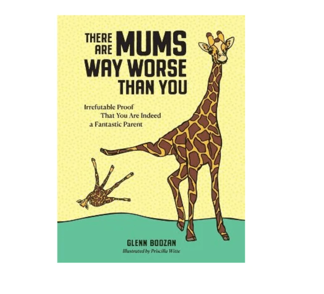 There Are Mums Way Worse Than You - Taylorson