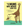 There Are Mums Way Worse Than You - Taylorson